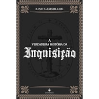 VERDADEIRA HISTÓRIA DA INQUISIÇÃO, A VERDADEIRA HISTÓRIA DA INQUISIÇÃO, A