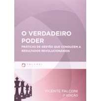 VERDADEIRO PODER, O - PRATICA DE GESTAO QUE CONDUZEM A RESULTADOS REVOLUCIO