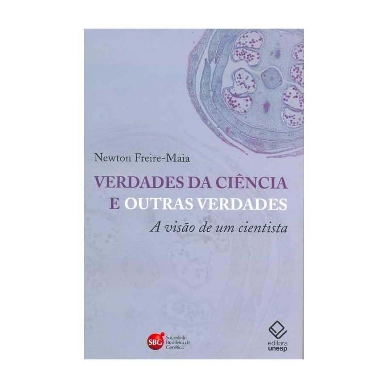 VERDADES DA CIÊNCIA E OUTRAS VERDADES: A VISÃO DE UM CIENTISTA