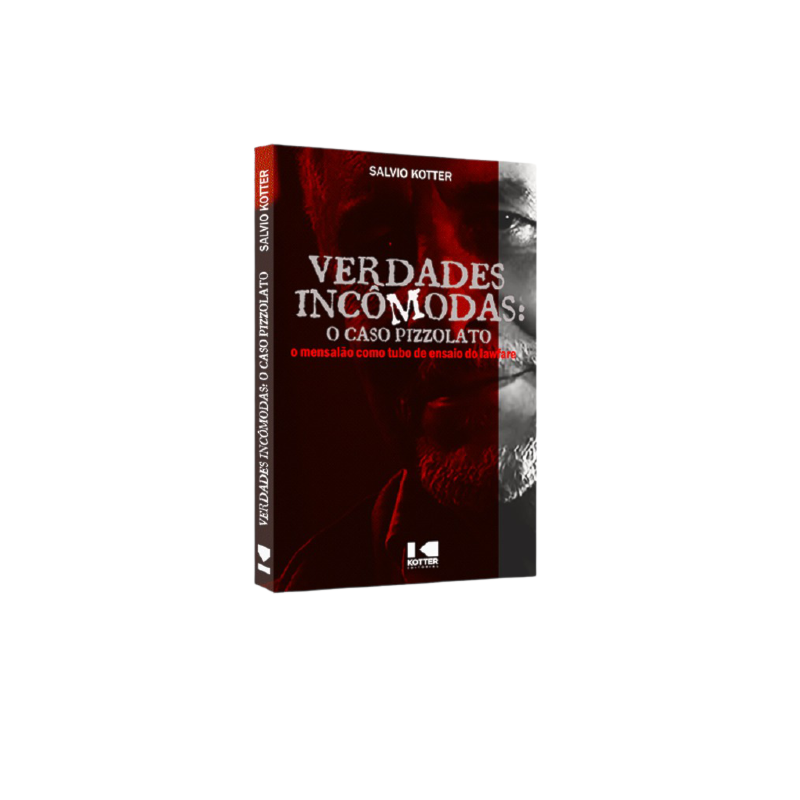 VERDADES INCÔMODAS - O CASO PIZZOLATO, O MENSALÃO COMO TUBO DE ENSAIO DO LAWFARE