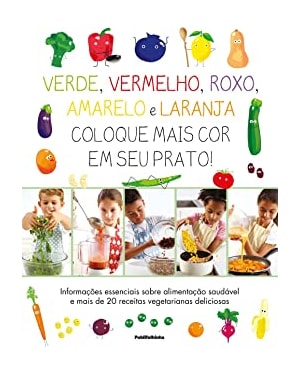 VERDE VERMELHO ROXO AMARELO E LARANJA - COLOQUE MAIS COR EM SEU PRATO