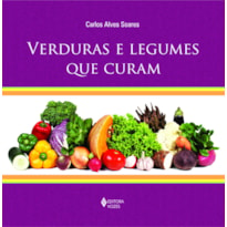 VERDURAS E LEGUMES QUE CURAM