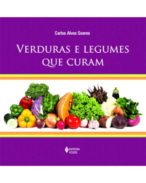VERDURAS E LEGUMES QUE CURAM