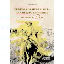 VEREDAS DA MELANCOLIA NA CRIAÇÃO LITERÁRIA: EM NOME DE ROSA VEREDAS DA MELANCOLIA NA CRIAÇÃO LITERÁRIA: EM NOME DE ROSA