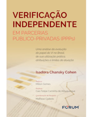 Verificação independente em parcerias público-privadas (ppps): uma análise da evolução do papel do vi no brasil, de sua utilização prática, atribuições e limites de atuação