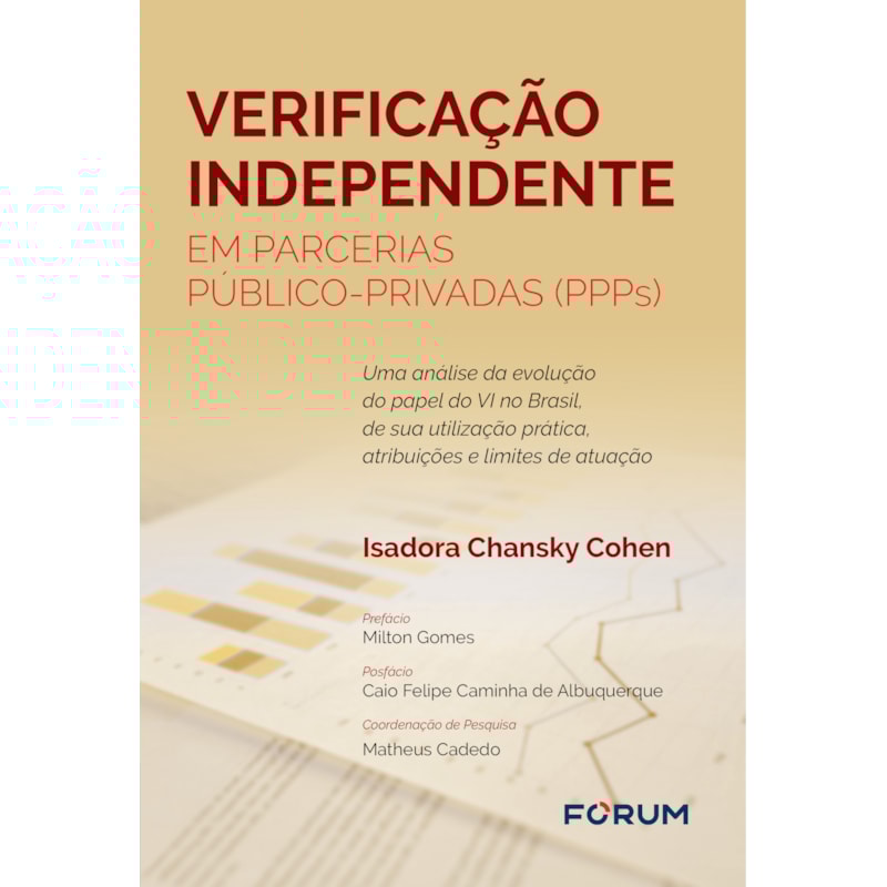 VERIFICAÇÃO INDEPENDENTE EM PARCERIAS PÚBLICO-PRIVADAS (PPPS): UMA ANÁLISE DA EVOLUÇÃO DO PAPEL DO VI NO BRASIL, DE SUA UTILIZAÇÃO PRÁTICA, ATRIBUIÇÕES E LIMITES DE ATUAÇÃO