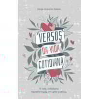 VERSOS DA VIDA COTIDIANA: A VIDA COTIDIANA TRANSFORMADA EM ARTE POÉTICA