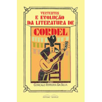 VERTENTES E EVOLUCAO DA LITERATURA DE CORDEL