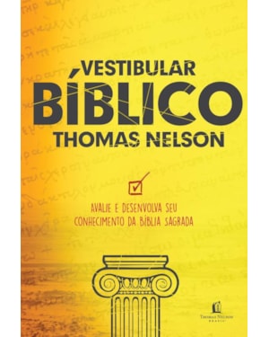 VESTIBULAR BÍBLICO THOMAS NELSON: APLICAÇÃO TEOLÓGICA DE SEU CONHECIMENTO DAS ESCRITURAS