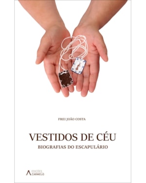 VESTIGIOS DE CÉU - BIOGRAFIA DO ESCAPULÁRIO
