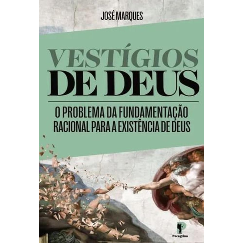 VESTÍGIOS DE DEUS - O PROBLEMA DA FUNDAMENTAÇÃO RACIONAL PARA A EXISTÊNCIA DE DEUS (ESGOTADO)