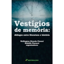 VESTÍGIOS DE MEMÓRIA: DIÁLOGOS ENTRE LITERATURA E HISTÓRIA