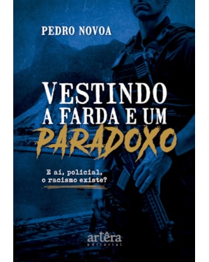 VESTINDO A FARDA E UM PARADOXO: E AÍ, POLICIAL, O RACISMO EXISTE?