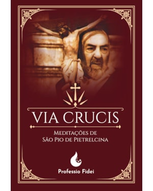 VIA CRUCIS: MEDITAÇÕES DE SÃO PADRE PIO