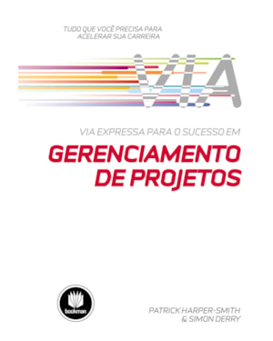 VIA EXPRESSA PARA O SUCESSO EM GERENCIAMENTO DE PROJETOS: TUDO QUE VOCÊ PRECISA PARA ACELERAR SUA CARREIRA