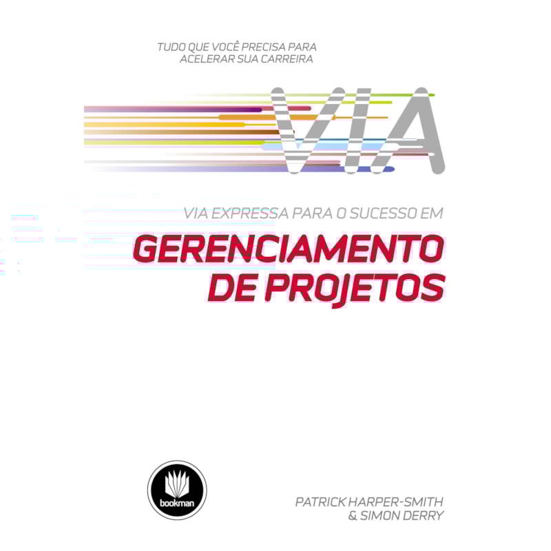 VIA EXPRESSA PARA O SUCESSO EM GERENCIAMENTO DE PROJETOS: TUDO QUE VOCÊ PRECISA PARA ACELERAR SUA CARREIRA