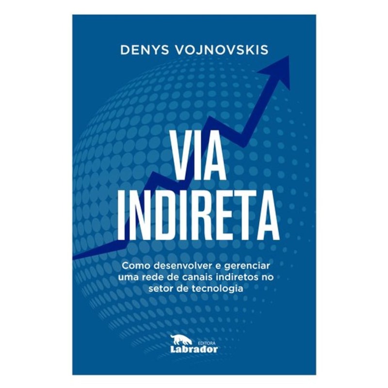 VIA INDIRETA: COMO DESENVOLVER E GERENCIAR UMA REDE DE CANAIS INDIRETOS NO SETOR DE TECNOLOGIA