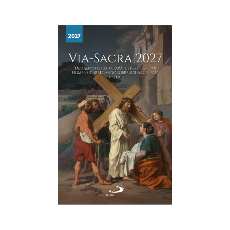 Via-Sacra 2027: "Meu Servo, O Justo, Fará Justos Inúmeros Homens, Carregando Sobre si Suas Culpas." (Is 53,11)