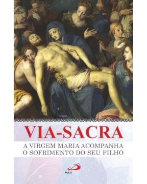 Via-Sacra: a Virgem Maria acompanha o sofrimento do seu filho