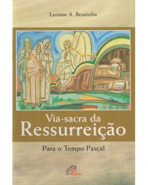 Via-sacra da ressurreição: para o tempo pascal