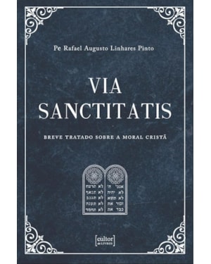 Via sanctitatis - Breve tratado sobre a moral cristã