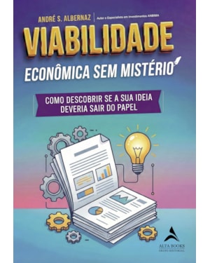 Viabilidade Econômica Sem Mistério: como Descobrir se a sua Ideia Deveria sair do Papel