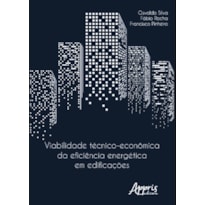 VIABILIDADE TÉCNICO-ECONÔMICA DA EFICIÊNCIA ENERGÉTICA EM EDIFICAÇÕES