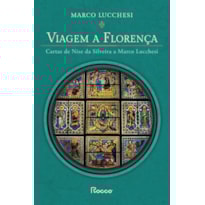 VIAGEM A FLORENÇA: CARTAS DE NISE DA SILVEIRA A MARCO LUCCHESI (EDIÇÃO AMPLIADA)