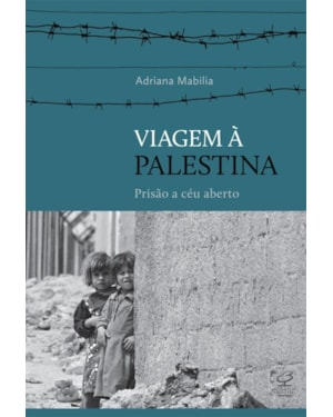 VIAGEM À PALESTINA: PRISÃO A CÉU ABERTO: PRISÃO A CÉU ABERTO