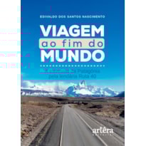 VIAGEM AO FIM DO MUNDO: A TRAVESSIA DA PATAGÔNIA PELA LENDÁRIA RUTA 40