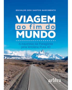 VIAGEM AO FIM DO MUNDO: A TRAVESSIA DA PATAGÔNIA PELA LENDÁRIA RUTA 40