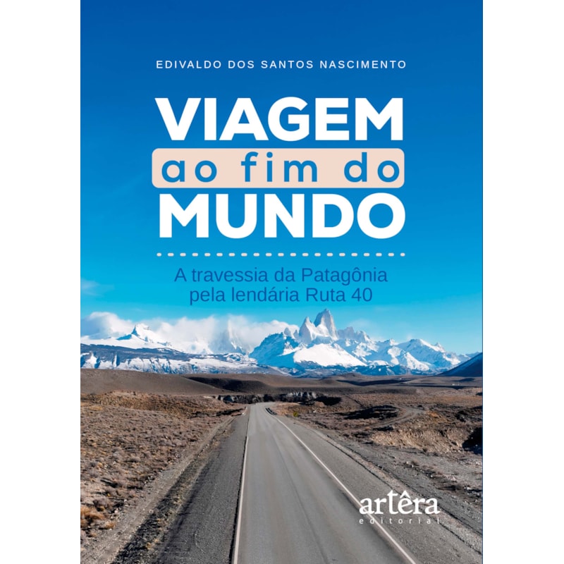 VIAGEM AO FIM DO MUNDO: A TRAVESSIA DA PATAGÔNIA PELA LENDÁRIA RUTA 40