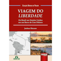 VIAGEM DO LIBERDADE - DO BRASIL AOS ESTADOS UNIDOS EM UM BARCO DE CEM DÓLARES - COLEÇÃO DIÁRIOS DE VIAGEM