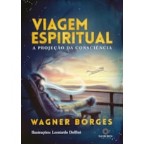 VIAGEM ESPIRITUAL: A PROJEÇÃO DA CONSCIÊNCIA