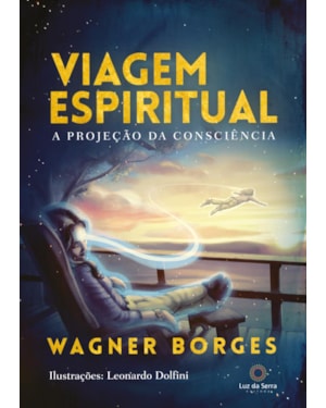 VIAGEM ESPIRITUAL: A PROJEÇÃO DA CONSCIÊNCIA