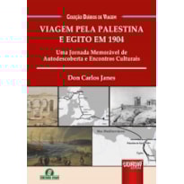 VIAGEM PELA PALESTINA E EGITO EM 1904 - UMA JORNADA MEMORÁVEL DE AUTODESCOBERTA E ENCONTROS CULTURAIS