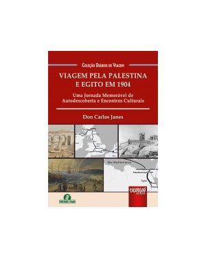 VIAGEM PELA PALESTINA E EGITO EM 1904 - UMA JORNADA MEMORÁVEL DE AUTODESCOBERTA E ENCONTROS CULTURAIS