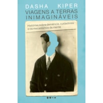 Viagens a terras inimagináveis: Histórias sobre demência, cuidadores e os mecanismos da mente