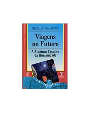 VIAGENS NO FUTURO * - A AVENTURA COSMICA DA HUMANIDADE - 1ª