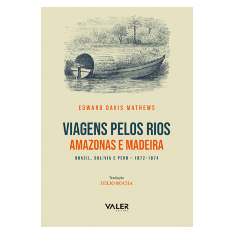 VIAGENS PELOS RIOS AMAZONAS E MADEIRA - BRASIL, BOLÍVIA E PERU-1872 - 1874