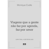 VIAGENS QUE A GENTE NÃO FAZ POR AGENDA, FAZ POR AMOR