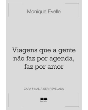 VIAGENS QUE A GENTE NÃO FAZ POR AGENDA, FAZ POR AMOR