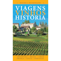 VIAGENS, VINHOS, HISTÓRIA - VOLUME I