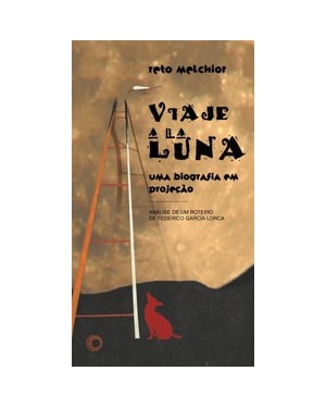 VIAJE A LA LUNA: UMA BIOGRAFIA EM PROJEÇÃO: ANÁLISE DE UM ROTEIRO DE FREDERICO GARCIA LORCA