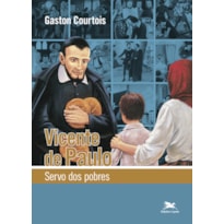 VICENTE DE PAULO: SERVO DOS POBRES