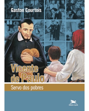 VICENTE DE PAULO: SERVO DOS POBRES