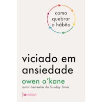 VICIADO EM ANSIEDADE: COMO QUEBRAR O HÁBITO