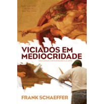 VICIADOS EM MEDIOCRIDADE: CRISTIANISMO CONTEMPORÂNEO E AS ARTES