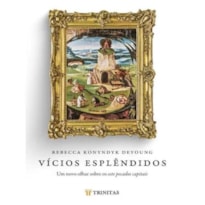 VÍCIOS ESPLÊNDIDOS