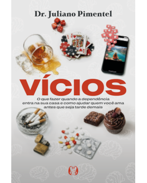 Vícios: O que fazer quando a dependência entra na sua casa e como ajudar quem você ama antes que seja tarde demais